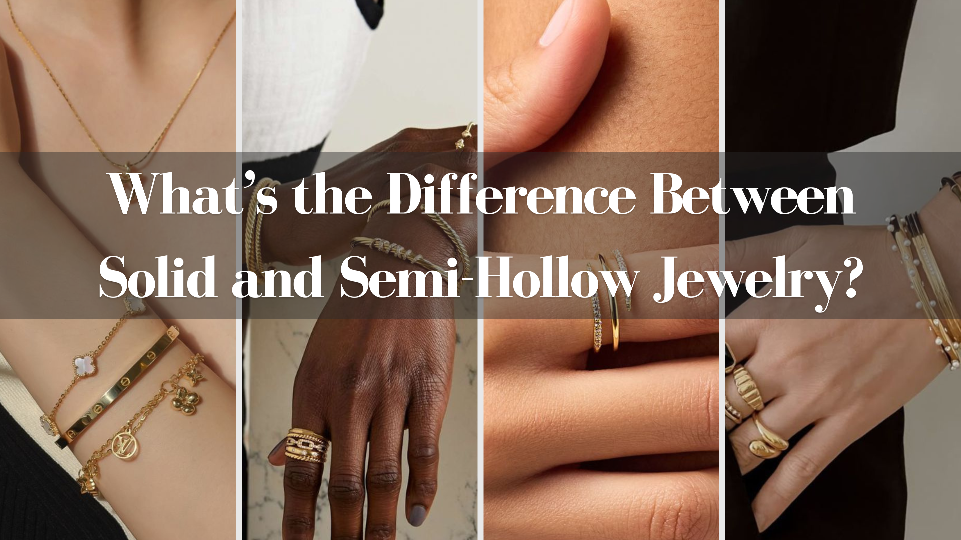 What’s the Difference Between Solid and Semi-Hollow Jewelry